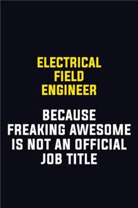 Electrical Field Engineer Because Freaking Awesome Is Not An Official Job Title