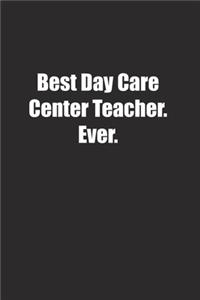 Best Day Care Center Teacher. Ever.