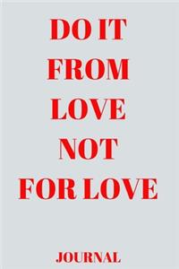 Do it from love not for love Journal_6x9 in _100 pages