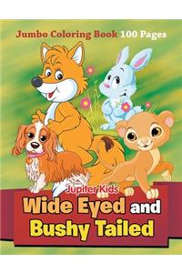 Wide Eyed and Bushy Tailed