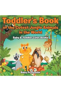 Toddler's Book of the Cutest Jungle Animals in the World - Baby & Toddler Color Books