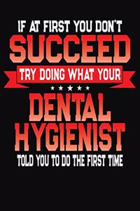 If At First You Don't Succeed Try Doing What Your Dental Hygienist Told You To Do The First Time
