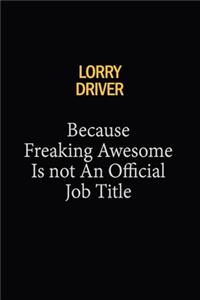 Lorry Driver Because Freaking Awesome Is Not An Official Job Title