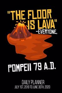The Floor Is Lava -Everyone, Pompeii 79 A.D. Daily Planner July 1st, 2019 To June 30th, 2020
