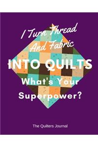 I Turn Thread And Fabric Into Quilts What's Your Superpower?