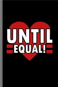 Until Equal!