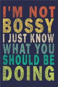 I'm Not Bossy I Just Know What You Should Be Doing