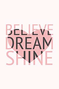 Believe Dream Shine: Inspiring Quote Notebook - Journal & Doodle Diary - 100 Pages of Lined Paper