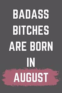 Badass Bitches Are Born In August