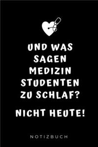 Und was sagen Medizinstudenten zu Schlaf? Nicht heute! Notizbuch