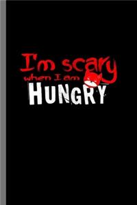 I'm Scary when I'm Hungry
