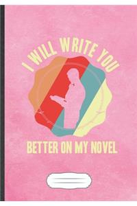 I Will Write You Better On My Novel