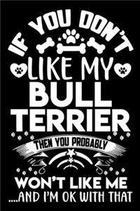 If you don't like my Bull terrier I'm OK with that