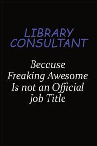 Library consultant Because Freaking Awesome Is Not An Official Job Title