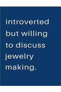 Introverted But Willing To Discuss Jewelry Making