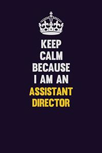Keep Calm Because I Am An Assistant Director
