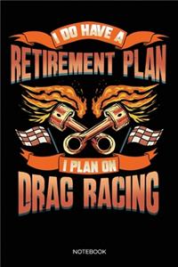 I Do Have A Retirement Plan I Plan On Drag Racing