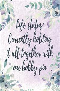 Life Status: Currently Holding It All Together With One Bobby Pin: Blank Lined Journal Funny Notebook, Women And Girls, Busy Moms Gifts