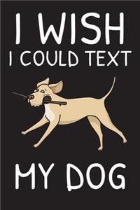 I Wish I Could Text My Dog