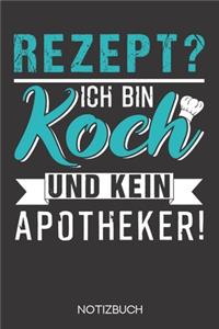 Rezept? Ich bin Koch und kein Apotheker!