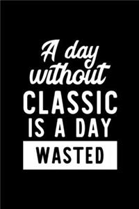A Day Without Classic Is A Day Wasted