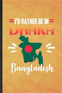 I's Rather Be in Dhaka Bangladesh