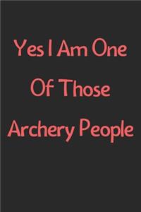 Yes I Am One Of Those Archery People