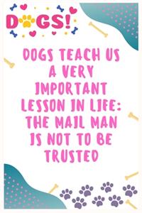 Dogs teach us a very important lesson in life The mail man is not to be trusted