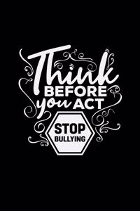 Think before you act stop bullying