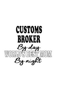 Customs Broker By Day World's Best Mom By Night
