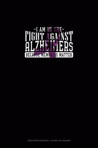 I Am In The Fight Against Alzheimers Because Memories Matter