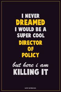 I Never Dreamed I would Be A Super Cool Director of Policy But Here I Am Killing It