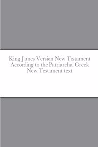 King James Version New Testament According to the Patriarchal Greek New Testament text