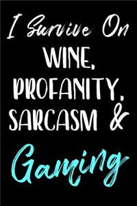 I Survive On Wine, Profanity, Sarcasm & Gaming