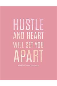 Hustle and Heart Will Set You Apart Weekly Planner 2018-2019