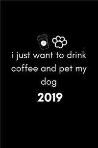 I Just Want to Drink Coffee and Pet My Dog 2019