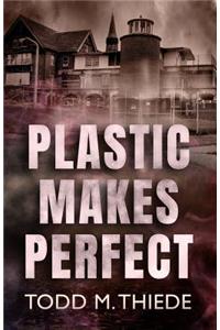 Plastic Makes Perfect