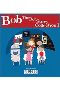 Bob the Bot Story Collection I