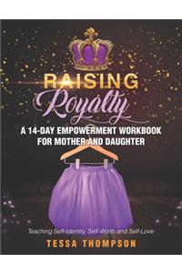 Raising Royalty A 14-Day Empowerment Workbook for Mother and Daughter