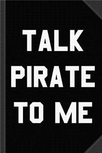 Talk Pirate to Me Journal Notebook