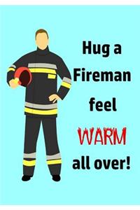 Hug a Fireman Feel Warm All Over