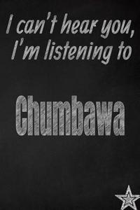 I Can't Hear You, I'm Listening to Chumbawamba Creative Writing Lined Journal