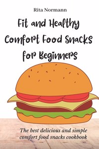 Fit and Healthy Comfort Food Snacks for Beginners