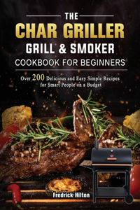 Char Griller Grill & Smoker Cookbook For Beginners