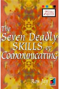 The Seven Deadly Skills of Communicating