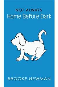 Not Always Home Before Dark