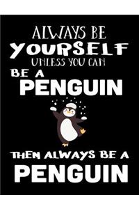 Always Be Yourself Unless You Can Be A Penguin Then Always Be A Penguin