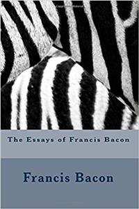 The Essays of Francis Bacon