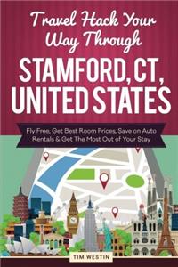 Travel Hack Your Way Through Stamford, CT, United States: Fly Free, Get Best Room Prices, Save on Auto Rentals & Get the Most Out of Your Stay