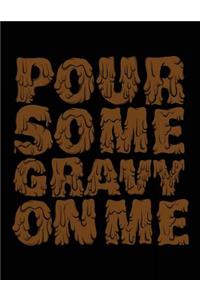 Pour Some Gravy On Me